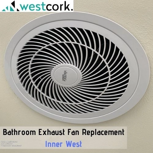 Bathroom Exhaust Fan Replacement - Inner West | Westcork Electrical ...